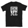 Stay with me Short-Sleeve Unisex T-Shirt