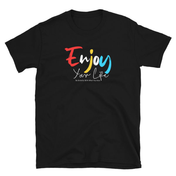 Enjoy Your Life Short-Sleeve Unisex T-Shirt