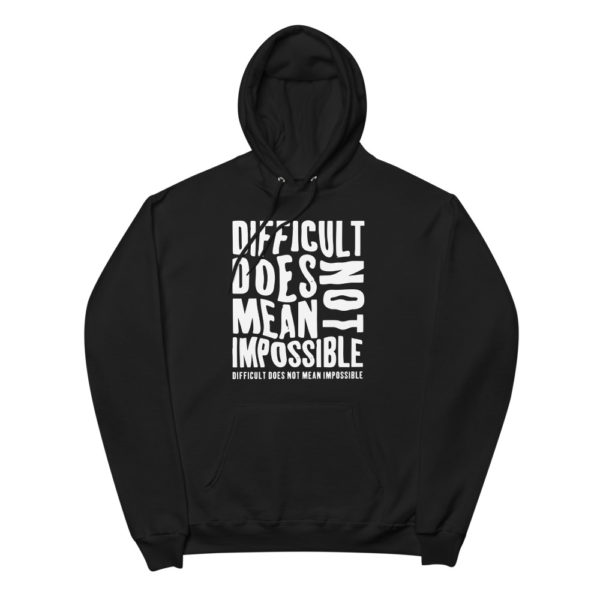 Difficult Not Does Mean Impossible Unisex fleece hoodie