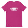 I'm not greedy I just want more Short-Sleeve Unisex T-Shirt - Image 6