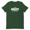 I'm not greedy I just want more Short-Sleeve Unisex T-Shirt - Image 5