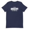 I'm not greedy I just want more Short-Sleeve Unisex T-Shirt - Image 3