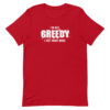 I'm not greedy I just want more Short-Sleeve Unisex T-Shirt - Image 4