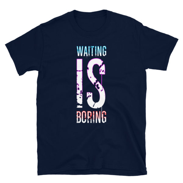 Waiting Is Boring Short-Sleeve Unisex T-Shirt - Image 2