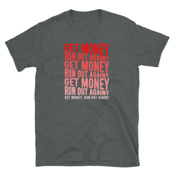 Get Money Run Out Againt T-Shirt, Short-Sleeve Unisex T-Shirt - Image 3