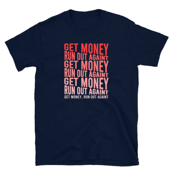 Get Money Run Out Againt T-Shirt, Short-Sleeve Unisex T-Shirt - Image 2