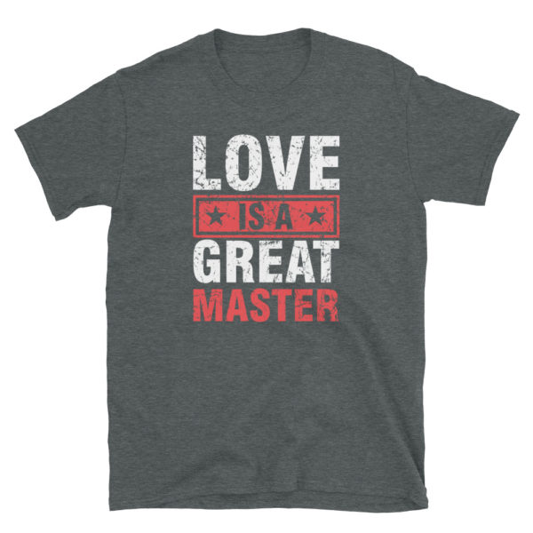 Love Is A Great Master T-Shirt, Short-Sleeve Unisex T-Shirt - Image 3