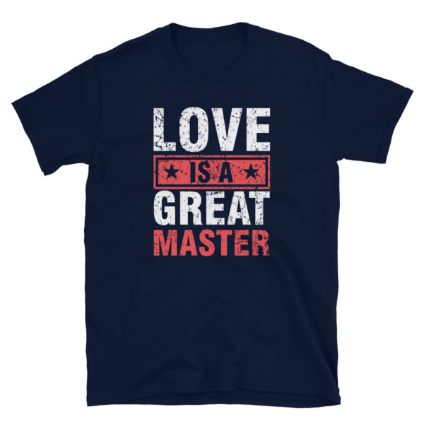 Love Is A Great Master T-Shirt, Short-Sleeve Unisex T-Shirt