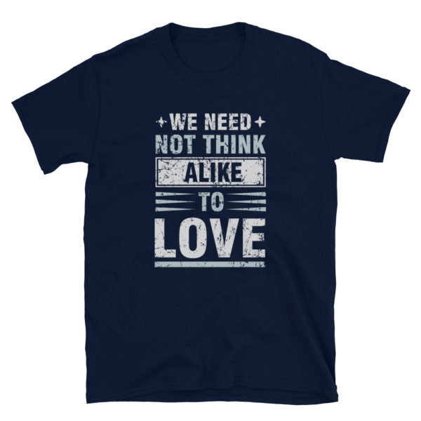 We Need Not Think Alike To Love T-Shirt, Short-Sleeve Unisex T-Shirt - Image 2