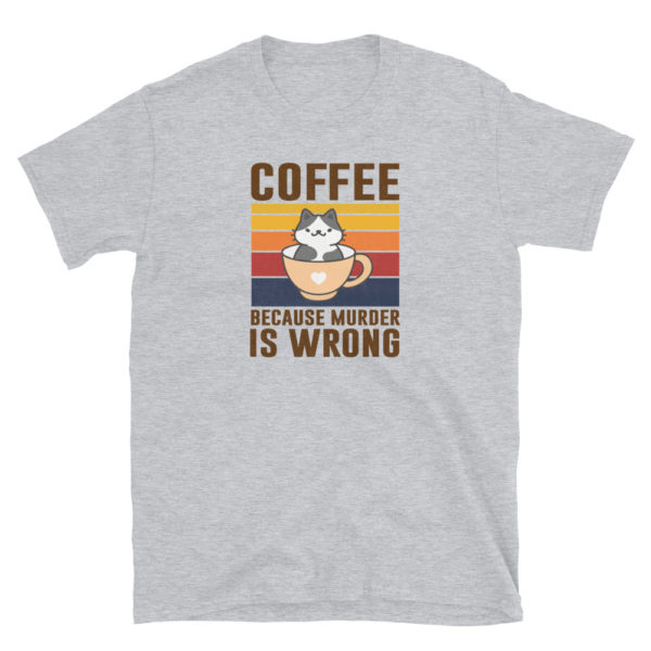 Coffee Because Murder Is Wrong T-Shirt, Short-Sleeve Unisex T-Shirt