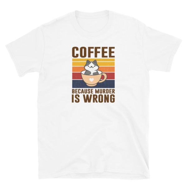 Coffee Because Murder Is Wrong T-Shirt, Short-Sleeve Unisex T-Shirt - Image 2