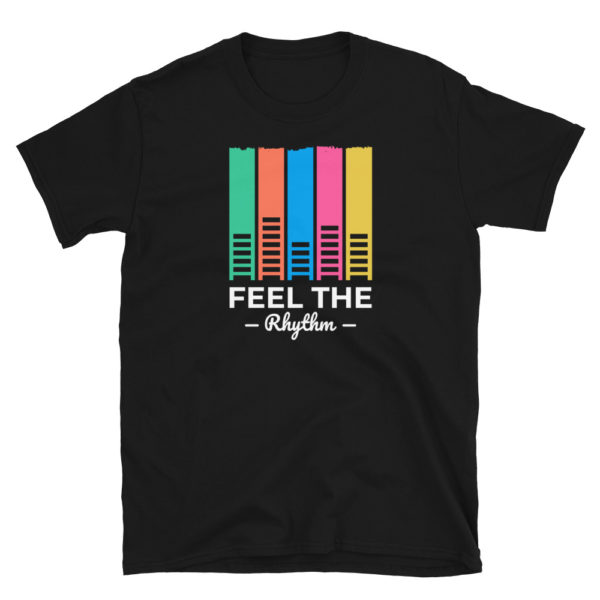 Feel The Rhythm T-Shirt,  Feel The Rhythm TShirt, Short-Sleeve Unisex T-Shirt