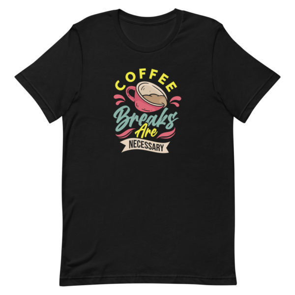 Coffee Breaks Are Necessary Unisex t-shirt - Image 3