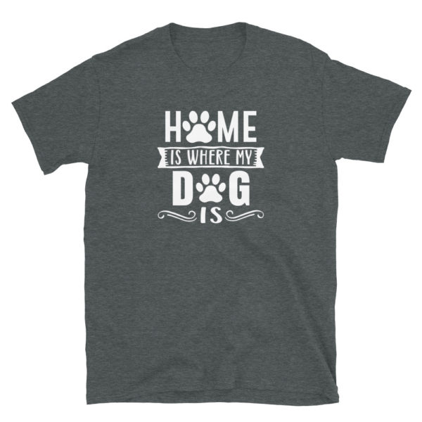 Home is where my dog is T-Shirt, Home is where my dog is TShirt - Image 5