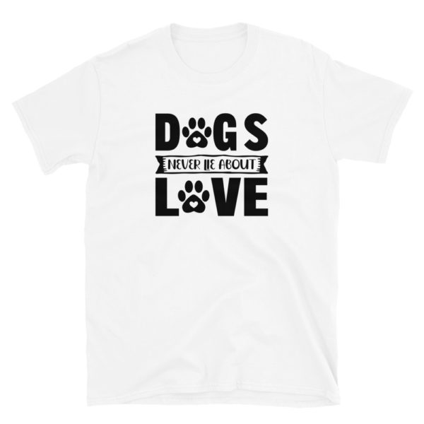 Dogs never lie about love T-Shirt, Dogs never lie about love TShirt