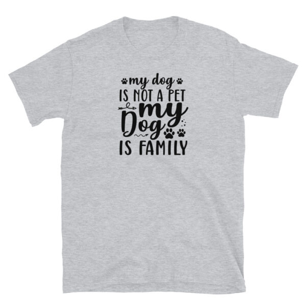 My dog is not a pet my dog is family T-Shirt, My dog is not a pet my dog is family TShirt - Image 4