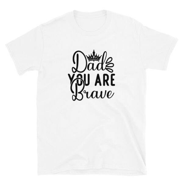 DAD you are brave T-Shirt, DAD you are brave TShirt