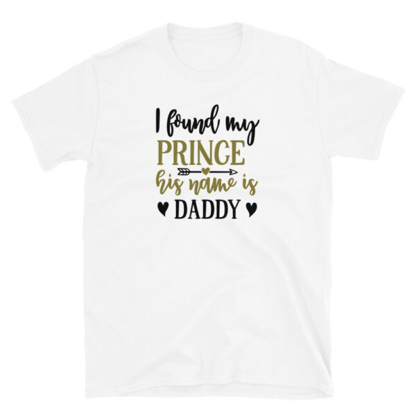 I found my prince his name is daddy T-Shirt, I found my prince his name is daddy TShirt