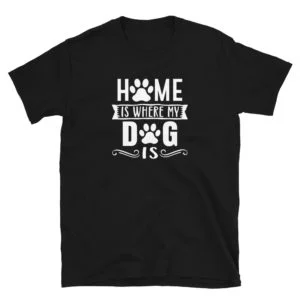 Home is where my dog is T-Shirt, Home is where my dog is TShirt