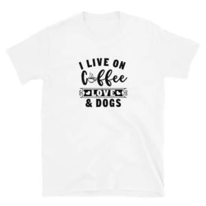 I live on coffee love & dogs T-Shirt, I live on coffee love & dogs TShirt