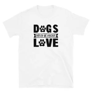 Dogs never lie about love T-Shirt, Dogs never lie about love TShirt