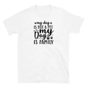 My dog is not a pet my dog is family T-Shirt, My dog is not a pet my dog is family TShirt