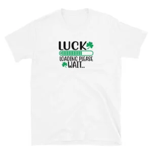 Luck loading please T-Shirt, Luck loading please TShirt