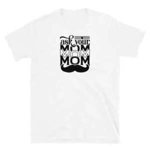 Ask your mom T-Shirt, Ask your mom TShirt